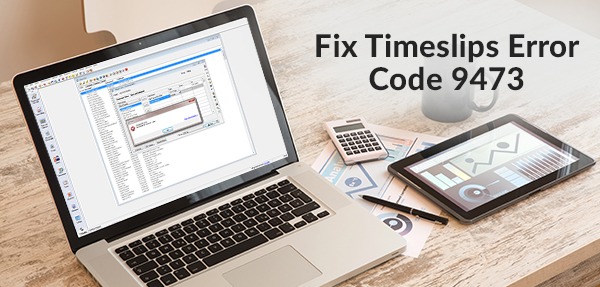 timeslips error code 9473