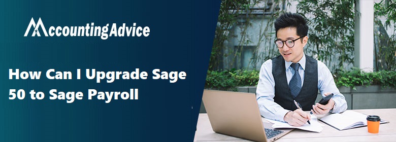 Upgrade Sage 50 to Sage Payroll