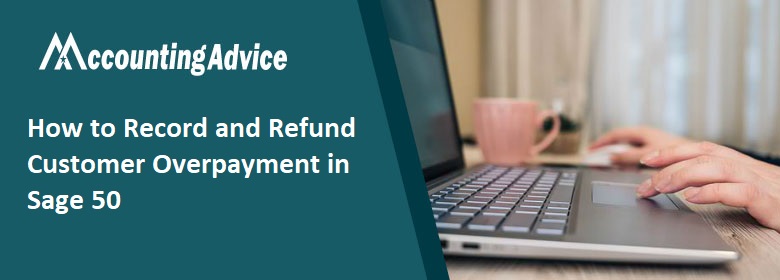 Learn How to Record and Refund Customer Overpayment in Sage 50