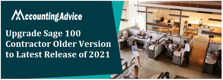 Upgrade Sage 100 Contractor Older Version to Latest Release of 2021