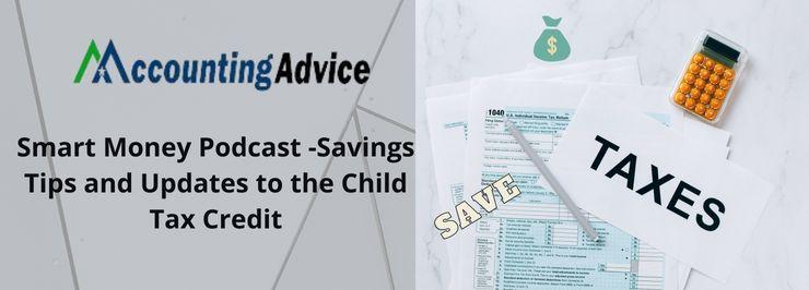 Savings Tips and Updates to the Child Tax Credit